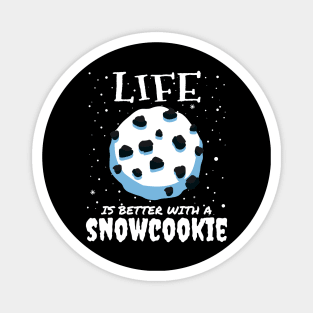 Life Is Better With A Snowcookie Magnet